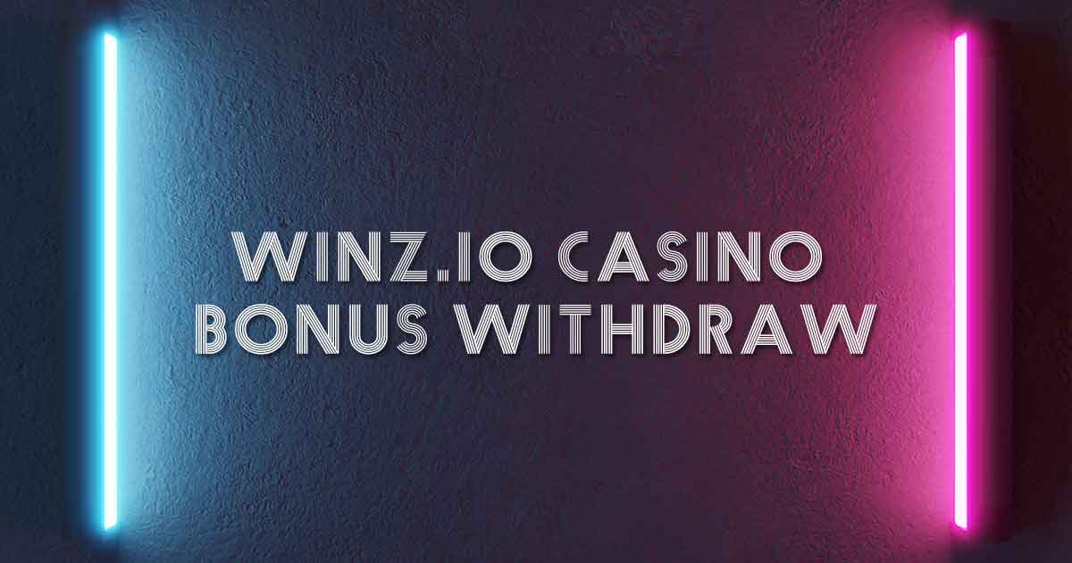 Winz.io Casino Bonus Withdraw