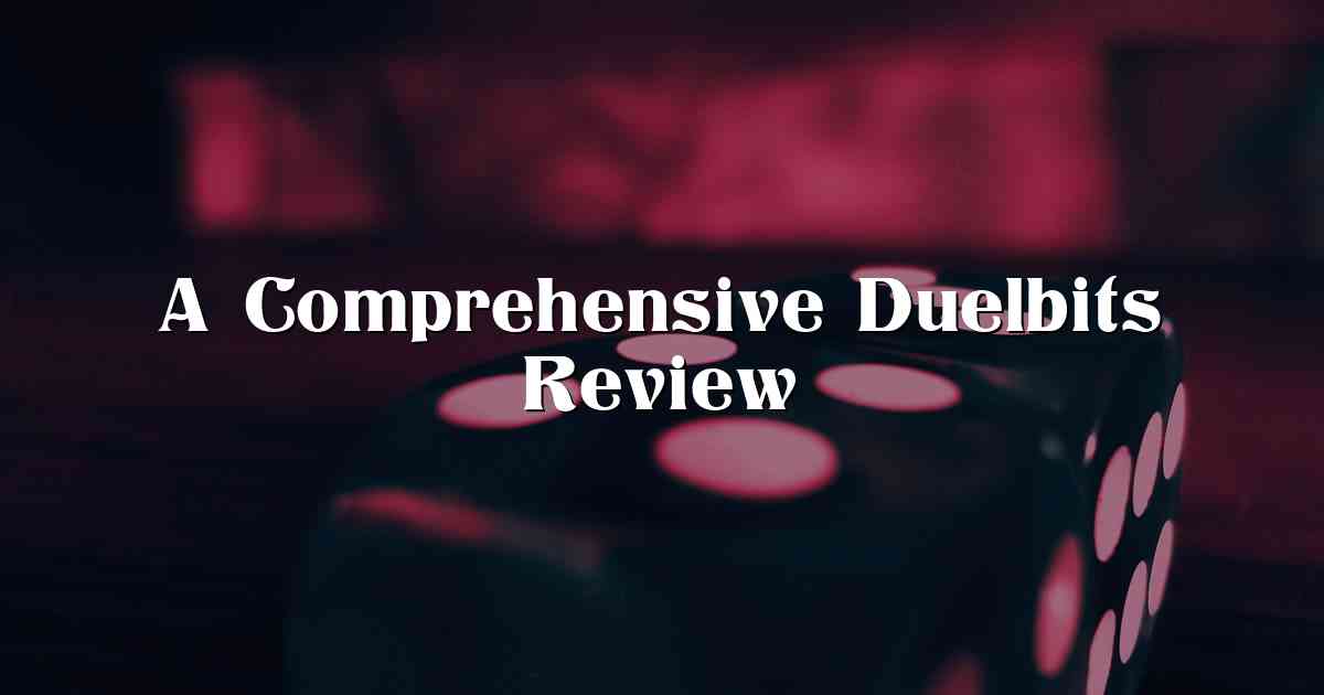 A Comprehensive Duelbits Review