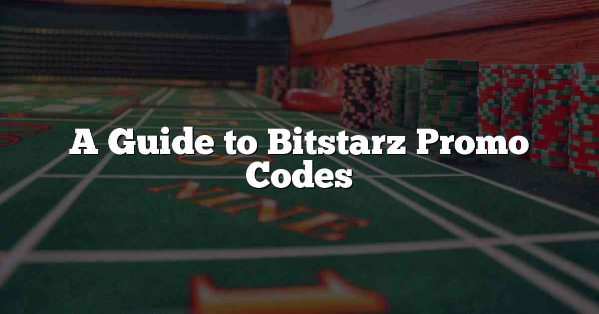 A Guide to Bitstarz Promo Codes