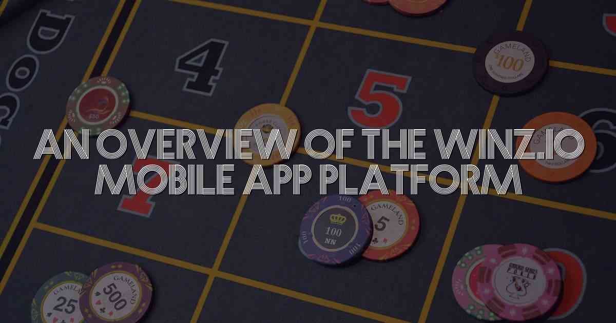 An Overview of the Winz.io Mobile App Platform