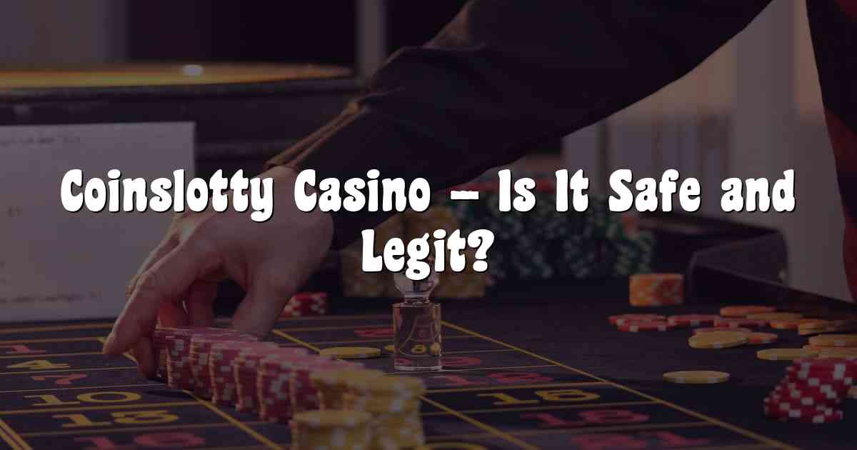 Coinslotty Casino – Is It Safe and Legit?