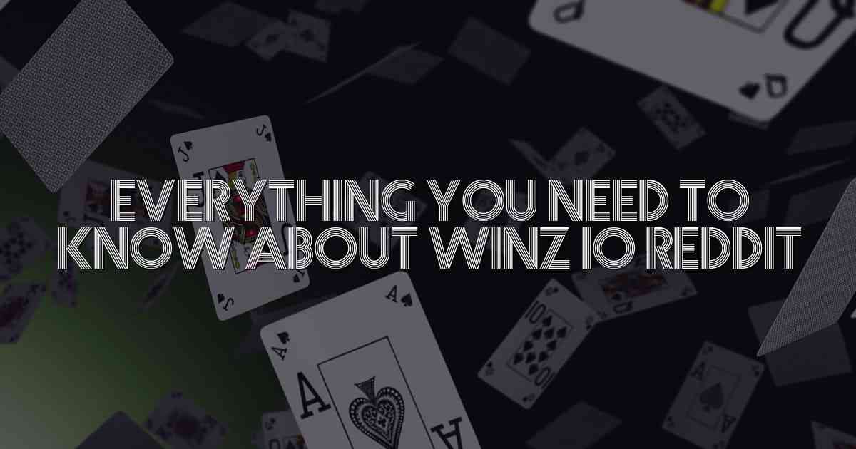 Everything You Need to Know About Winz io Reddit