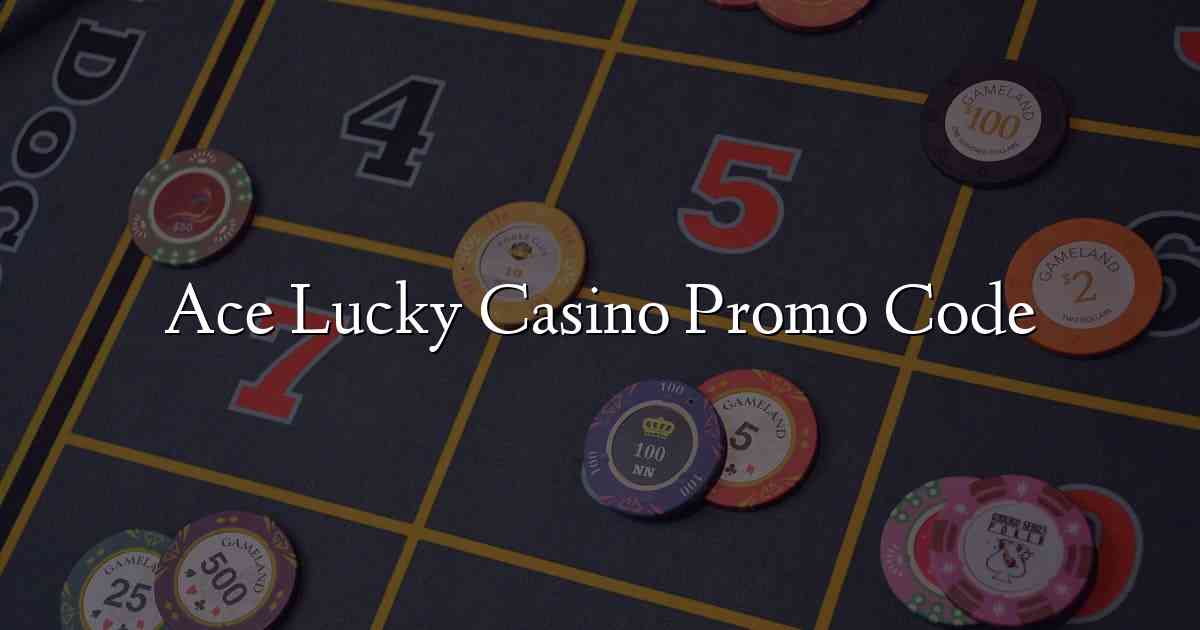 Ace Lucky Casino Promo Code