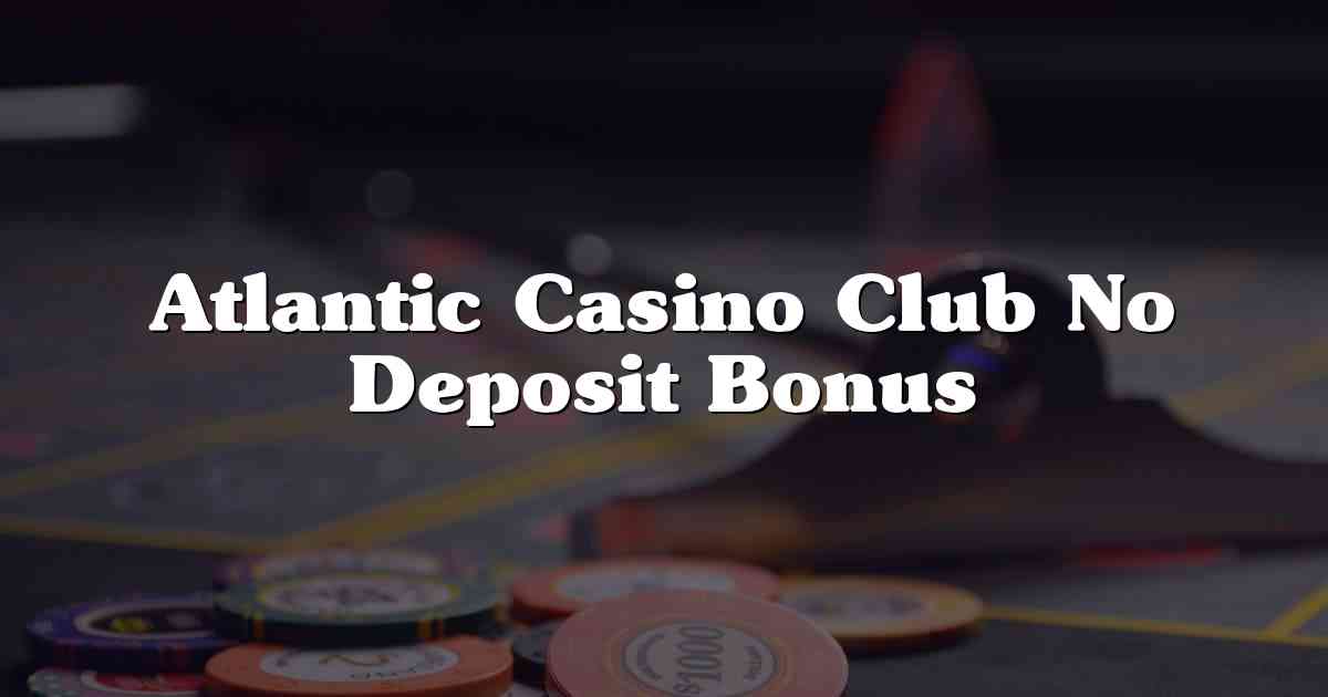 Atlantic Casino Club No Deposit Bonus