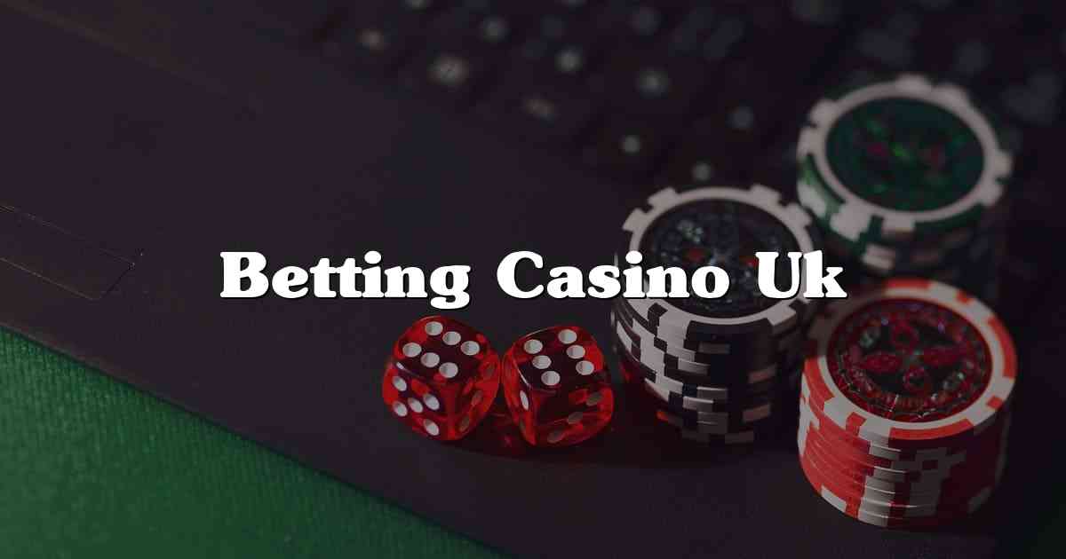 Betting Casino Uk