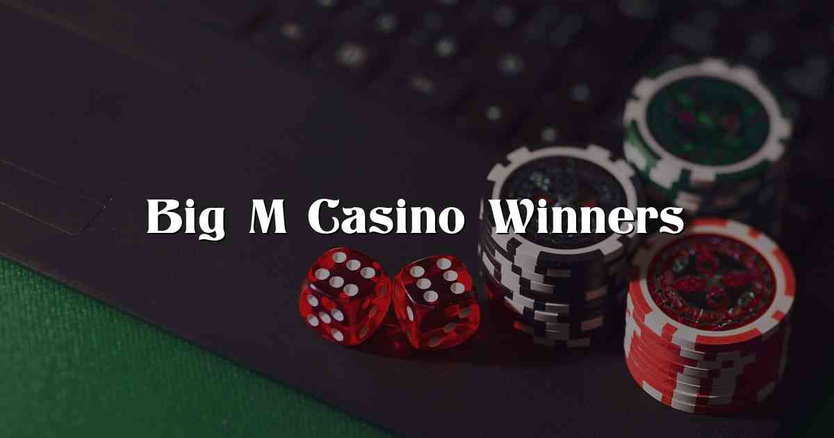 Big M Casino Winners