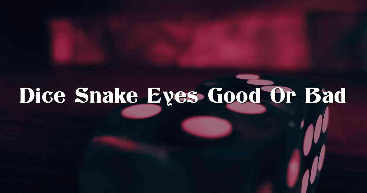 Dice Snake Eyes Good Or Bad