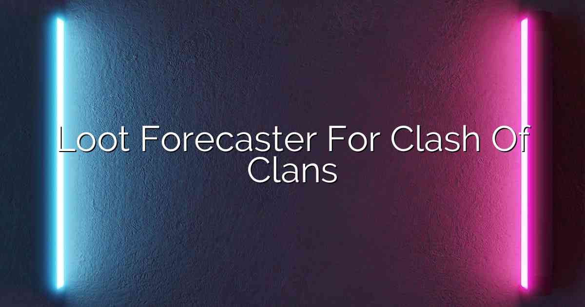 Loot Forecaster For Clash Of Clans