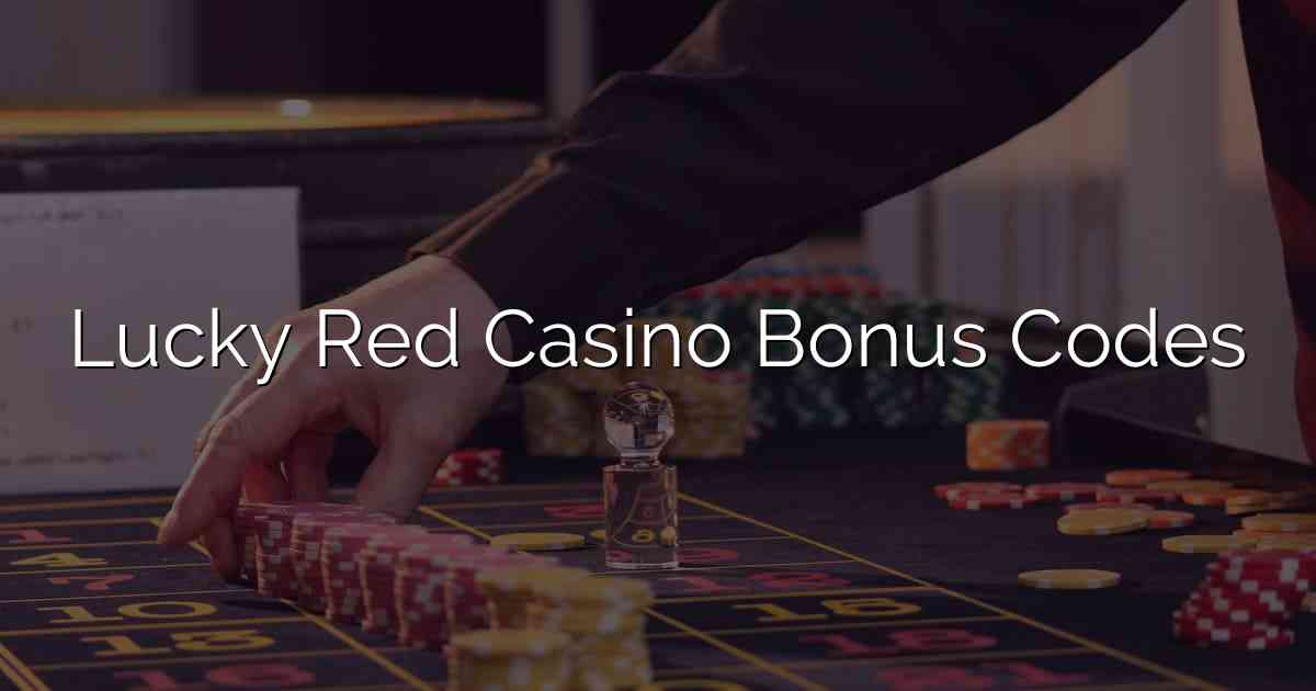 Lucky Red Casino Bonus Codes