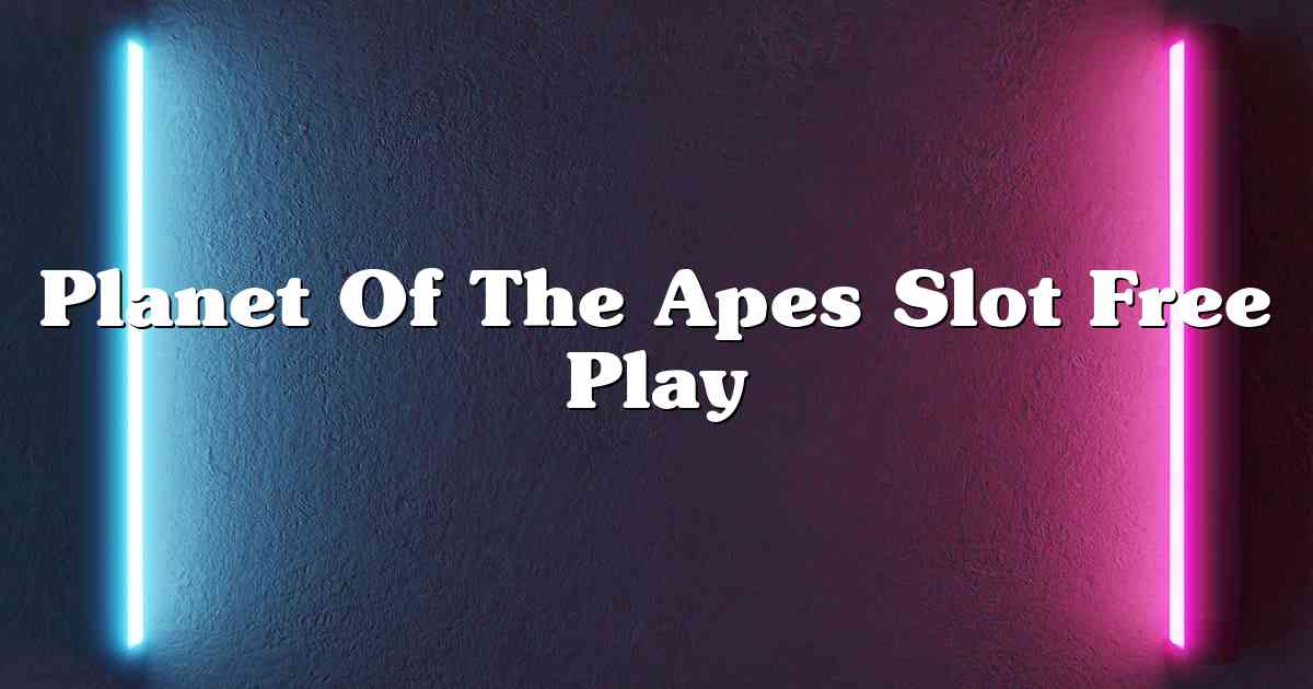 Planet Of The Apes Slot Free Play