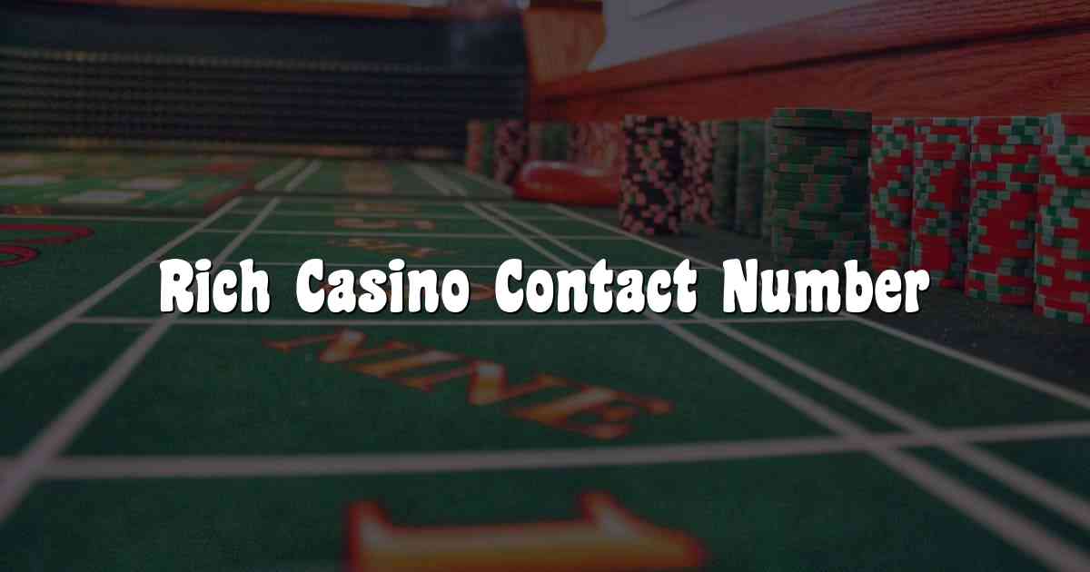 Rich Casino Contact Number