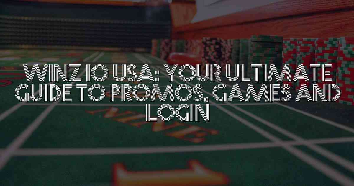 Winz io USA: Your Ultimate Guide to Promos, Games and Login