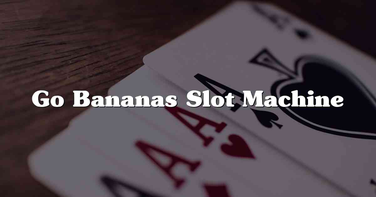 Go Bananas Slot Machine