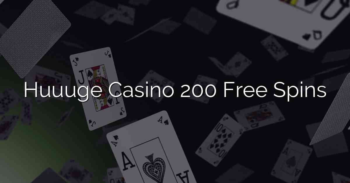 Huuuge Casino 200 Free Spins