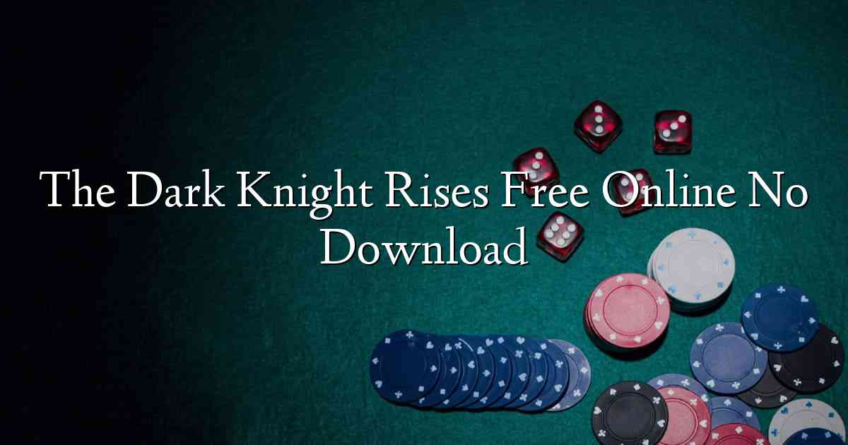 The Dark Knight Rises Free Online No Download