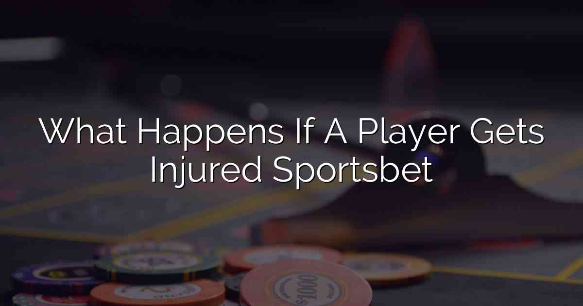 What Happens If A Player Gets Injured Sportsbet