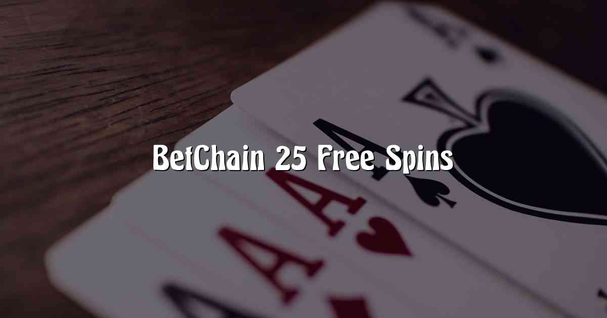 BetChain 25 Free Spins