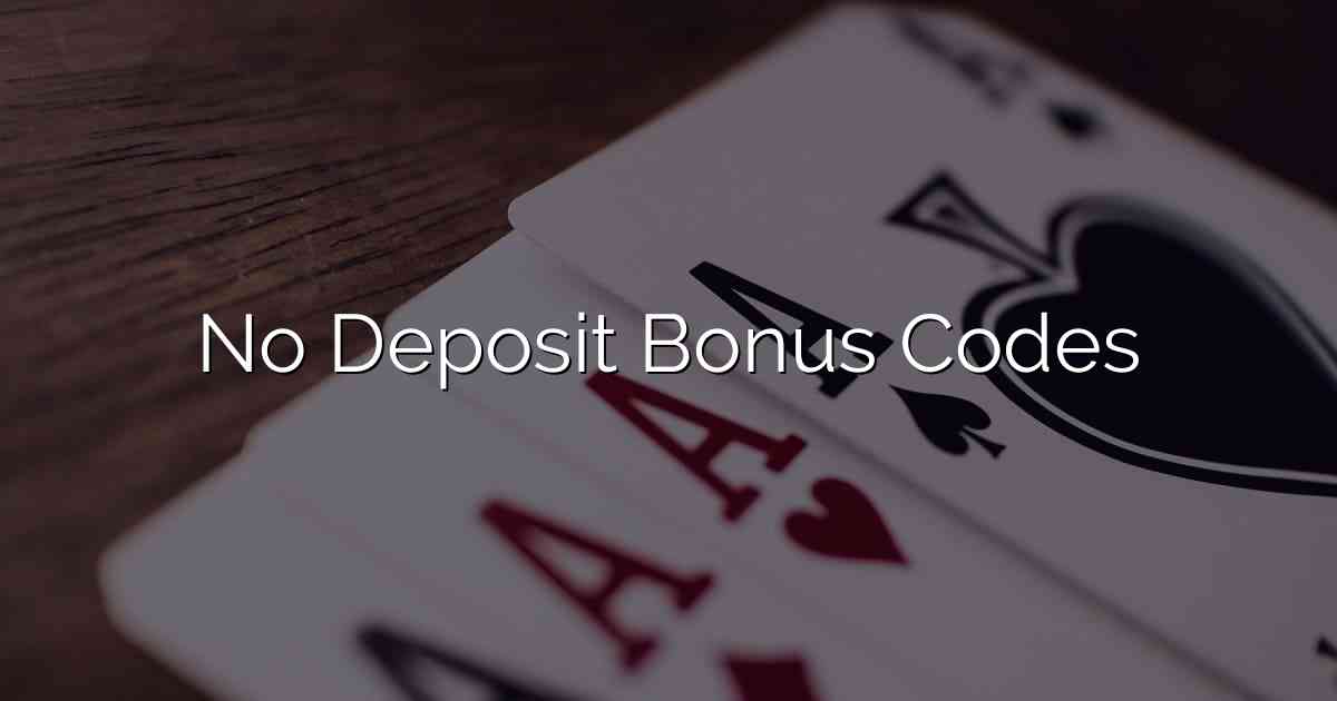 No Deposit Bonus Codes