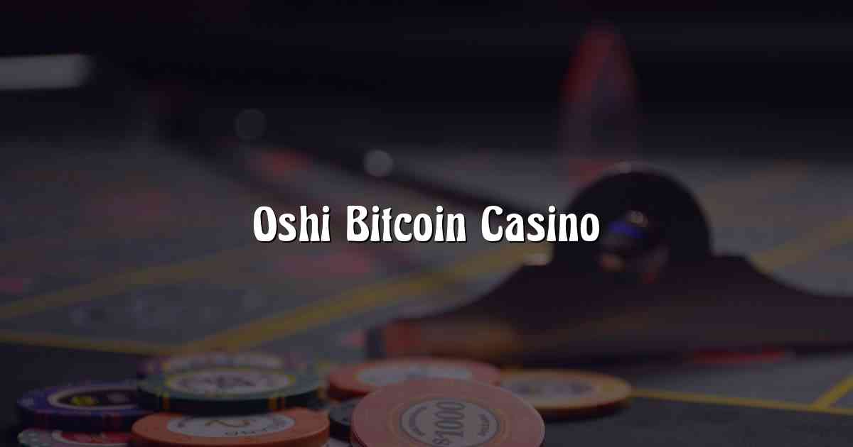Oshi Bitcoin Casino
