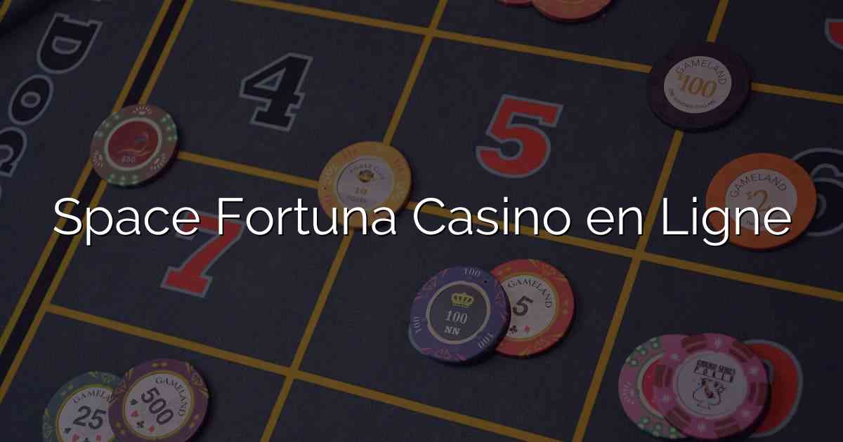 Space Fortuna Casino en Ligne